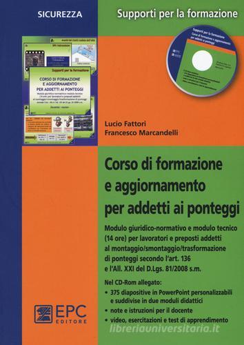 Corso di formazione e aggiornamento per addetti ai ponteggi. Con CD-ROM di Lucio Fattori, Francesco Marcandelli edito da EPC