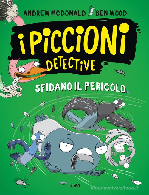 I piccioni detective sfidano il pericolo di Andrew Mcdonald, Ben Wood edito da TRE60