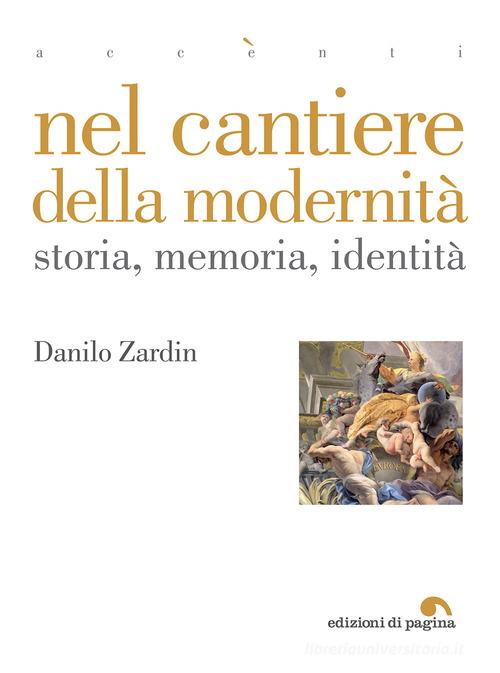Nel cantiere della modernità. Storia, memoria, identità di Danilo Zardin edito da Edizioni di Pagina