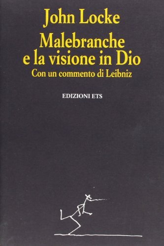 Malebranche e la visione in Dio. Con un commento di Leibniz di John Locke edito da Edizioni ETS