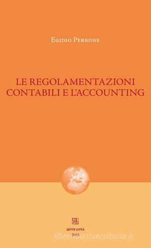 Le regolamentazioni contabili e l'accounting di Egidio Perrone edito da Sette città