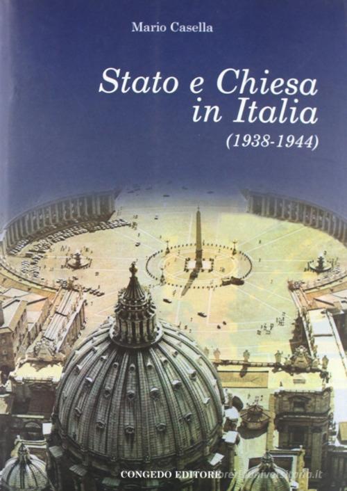 Stato e Chiesa in Italia (1938-1944) di Mario Casella edito da Congedo