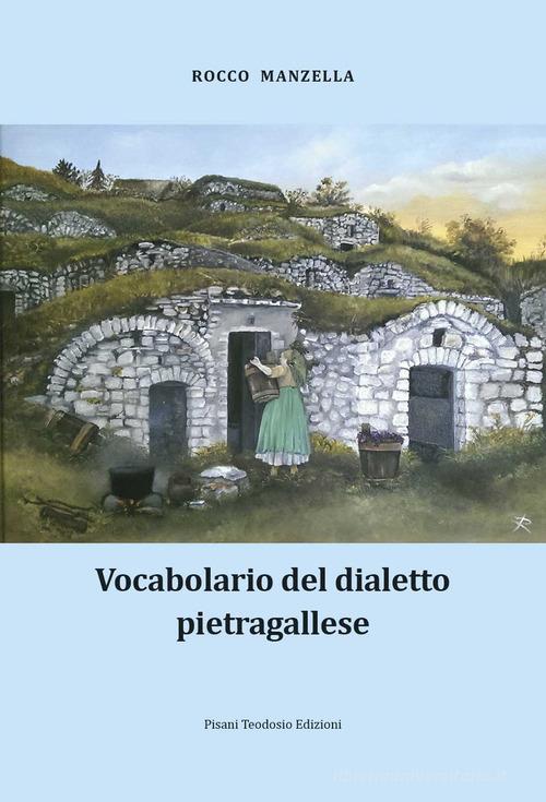 Vocabolario del dialetto pietragallese di Rocco Manzella edito da Pisani T.