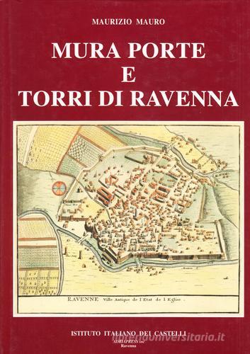 Mura, porte e torri di Ravenna di Maurizio Mauro edito da Adriapress
