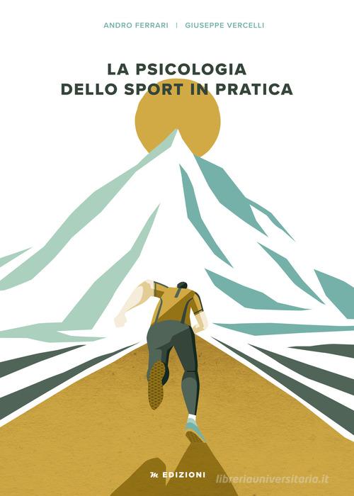 La psicologia dello sport in pratica di Giuseppe Vercelli, Andro Ferrari edito da Manfrini Edizioni