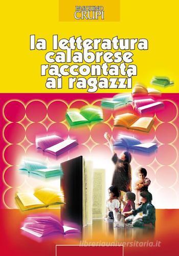 La letteratura calabrese raccontata ai ragazzi. Per la Scuola media di Pasquino Crupi edito da Kaleidon