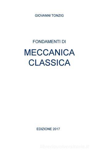 Fondamenti di meccanica classica di Giovanni Tonzig edito da ilmiolibro self publishing