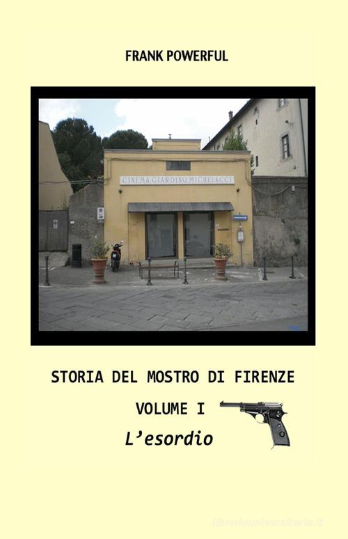 Storia del mostro di Firenze vol.1 di Frank Powerful edito da ilmiolibro self publishing