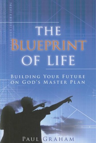 The blueprint of life. Building your future on God's master plan di Paul Graham edito da Destiny Image Europe