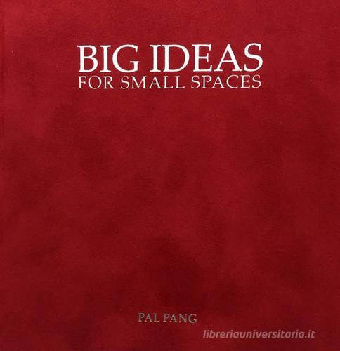 Big ideas for small spaces-Grandi progetti per piccolo spazi. Ediz. bilingue di Pal Pang, Onur Mustak Cobanli, Simone Valsecchi edito da Designer Press