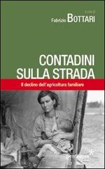 Contadini sulla strada. Il declino dell'agricoltura familiare di Fabrizio Bottari edito da Pentagora