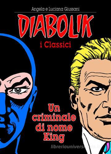 Un criminale di nome King. Diabolik di Angela Giussani, Luciana Giussani edito da Astorina