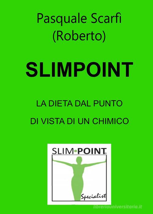 Slimpoint. La dieta dal punto di vista di un chimico di Pasquale Scarfì edito da Youcanprint