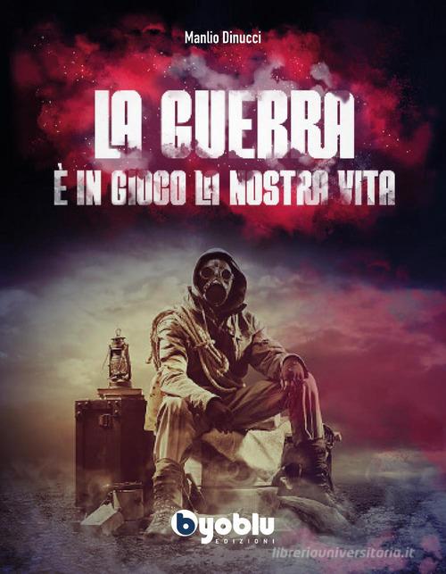 La guerra. È in gioco la nostra vita di Manlio Dinucci edito da Byoblu