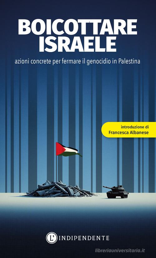 Boicottare Israele. Azioni concrete per fermare il genocidio in Palestina edito da L'Indipendente