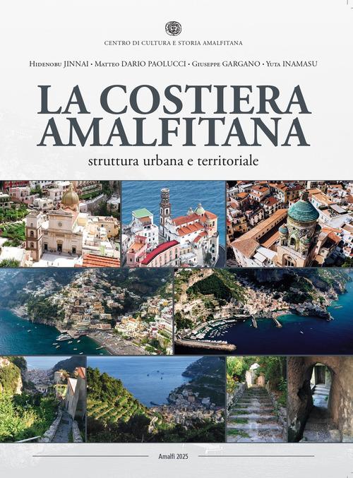 La Costiera Amalfitana. Struttura urbana e territoriale di Hidenobu Jinnai, Matteo Dario Paolucci, Giuseppe Gargano edito da Centro di Cultura e Storia Amalfitana
