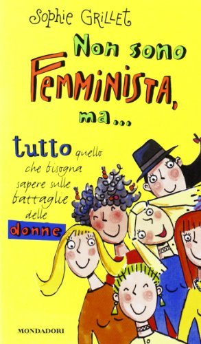 Non sono femminista, ma... di Sophie Grillet edito da Mondadori