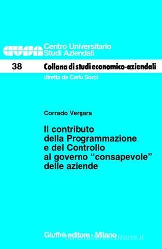 Il contributo della programmazione e del controllo al governo «consapevole» delle aziende di Corrado Vergara edito da Giuffrè