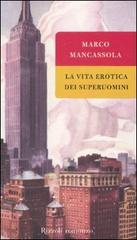 La vita erotica dei superuomini di Marco Mancassola edito da Rizzoli