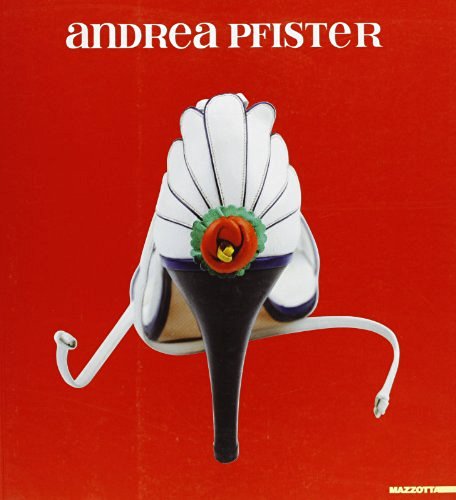Andrea Pfister. Sogni, arte, scarpe. Catalogo della mostra (Vigevano, 16 settembre 2004-14 novembre 2004) edito da Mazzotta