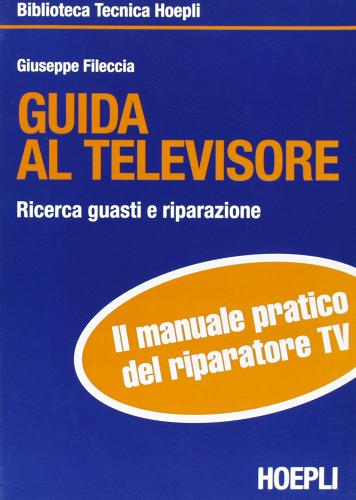 Guida al televisore di Giuseppe Fileccia edito da Hoepli