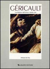 Géricault. La febbre dell'arte e della vita di Alfredo De Paz edito da Liguori