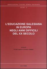 L' educazione salesiana in Europa negli anni difficili del XX secolo. Con CD-ROM di Grazia Loparco edito da LAS