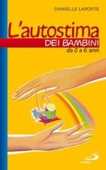 L' autostima dei bambini. Da 0 a 6 anni di Danielle Laporte edito da San Paolo Edizioni