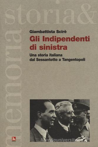 Gli indipendenti di sinistra. Una storia italiana dal Sessantotto a Tangentopoli di Giambattista Scirè edito da Futura