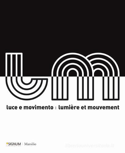 Luce e movimento-Lumière et mouvement. Catalogo della mostra (Venezia, 21 maggio-16 ottobre 2010) edito da Marsilio
