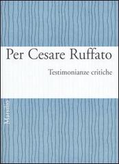 Per Cesare Ruffato. Testimonianze critiche edito da Marsilio