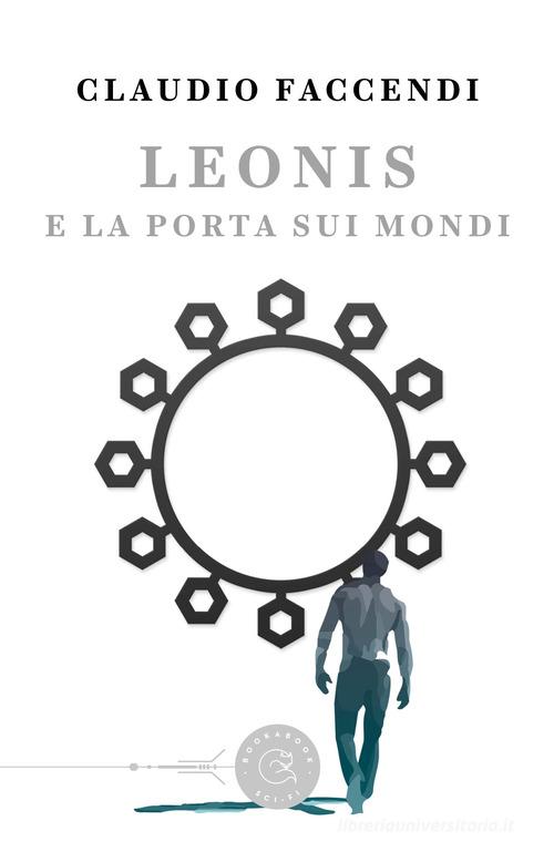 Leonis e la porta sui mondi di Claudio Faccendi edito da bookabook