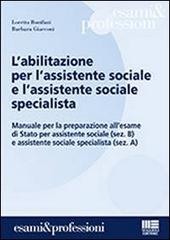 L' abilitazione per l'assistente sociale e assistente sociale specialista di Loretta Bonifazi, Barbara Giacconi edito da Maggioli Editore