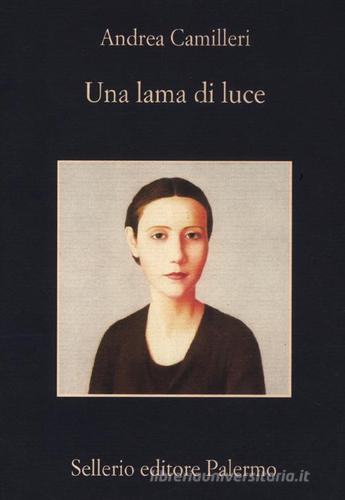 Una lama di luce di Andrea Camilleri edito da Sellerio Editore Palermo