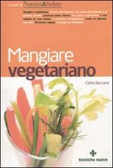 Mangiare vegetariano di Carla Barzanò edito da Tecniche Nuove