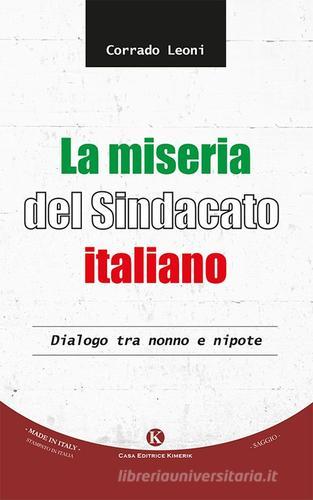 La miseria del sindacato italiano. Dialogo tra nonno e nipote di Corrado Leoni edito da Kimerik