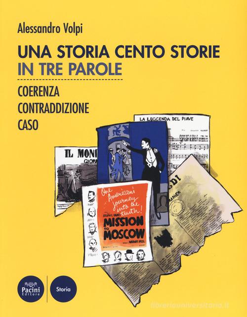 Una storia cento storie. In tre parole. Coerenza, contraddizione, caso di Alessandro Volpi edito da Pacini Editore