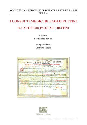 I consulti medici di Paolo Ruffini. Il carteggio Pasquali-Ruffini di Paolo Ruffini edito da Mucchi Editore