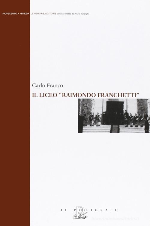 Il liceo «Raimondo Franchetti» di Carlo Franco edito da Il Poligrafo