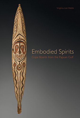 Embodied spirits. Gope boards from the Papuan Gulf di Virginia-Lee Webb, Robert L. Welsch, Thomas Schultze-Westraum edito da 5 Continents Editions
