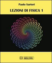Lezioni di fisica vol.1 di Paolo Sartori edito da Esculapio