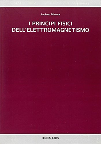I principi fisici dell'elettromagnetismo di Luciano Mistura edito da Kappa