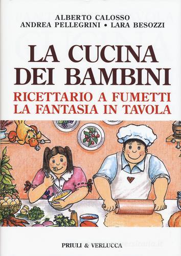 La cucina dei bambini. Ricettario a fumetti, la fantasia in tavola di Alberto Calosso, Andrea Pellegrini, Lara Besozzi edito da Priuli & Verlucca