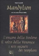 Mandylion. L'enigma della Sindone, il volto della Veronica, i riti segreti dei Templari di Paolo Giardelli edito da LOG
