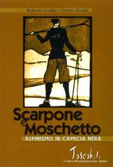 Scarpone e moschetto. Alpinismo in camicia nera di Roberto Serafin, Matteo Serafin edito da CDA & VIVALDA