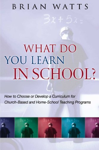 What do you learn in school? How to choose or develop a curriculum for church-based and home-school teaching programs di Brian Watts edito da Destiny Image Europe