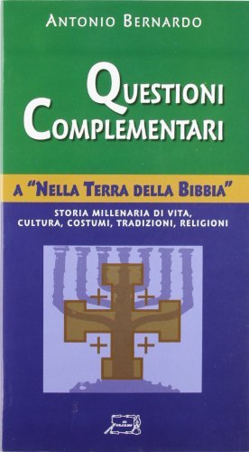 Questioni complementari a «Nella terra della Bibbia». Storia millenaria di vita, cultura, costumi, tradizioni, religioni di Antonio Bernardo edito da Il Calamo