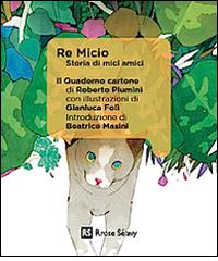 Re Micio. Storia di mici amici. Ediz. illustrata di Roberto Piumini edito da Rrose Sélavy