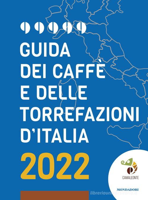 Guida dei caffè e delle torrefazioni d'Italia 2022 edito da Mondadori Electa