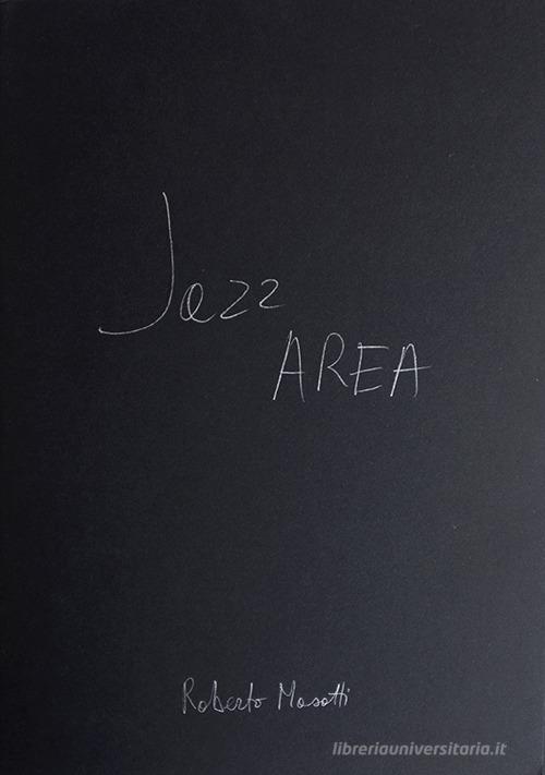 Jazz area. Ediz. illustrata di Roberto Masotti, Roberto Valentino, Stefano Zenni edito da Seipersei